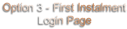 Option 3 - First Instalment Login Page